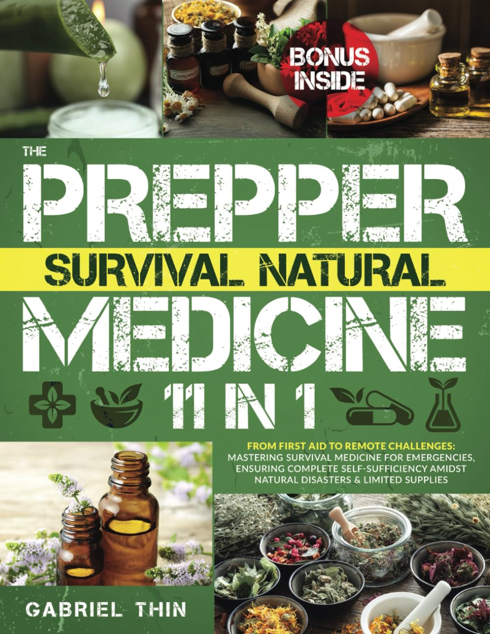 The Prepper Survival Natural Medicine: [11 in 1] From First Aid to Remote Challenges: Mastering Survival Medicine for Emergencies, Ensuring Complete Self-Sufficiency Amidst Natural Disasters & Lim