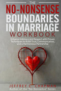 The No Nonsense Boundaries in Marriage Workbook: Enhance Intimacy and Respect with Proven Techniques to Build Trust, Communication, and a Harmonious Partnership (The No Nonsense Series)