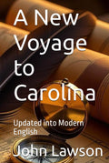 A New Voyage to Carolina: Updated into Modern English