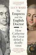 The Empress and the English Doctor: How Catherine the Great defied a deadly virus