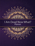 I Am Dead Now What? Planner: This logbook Make life Easier