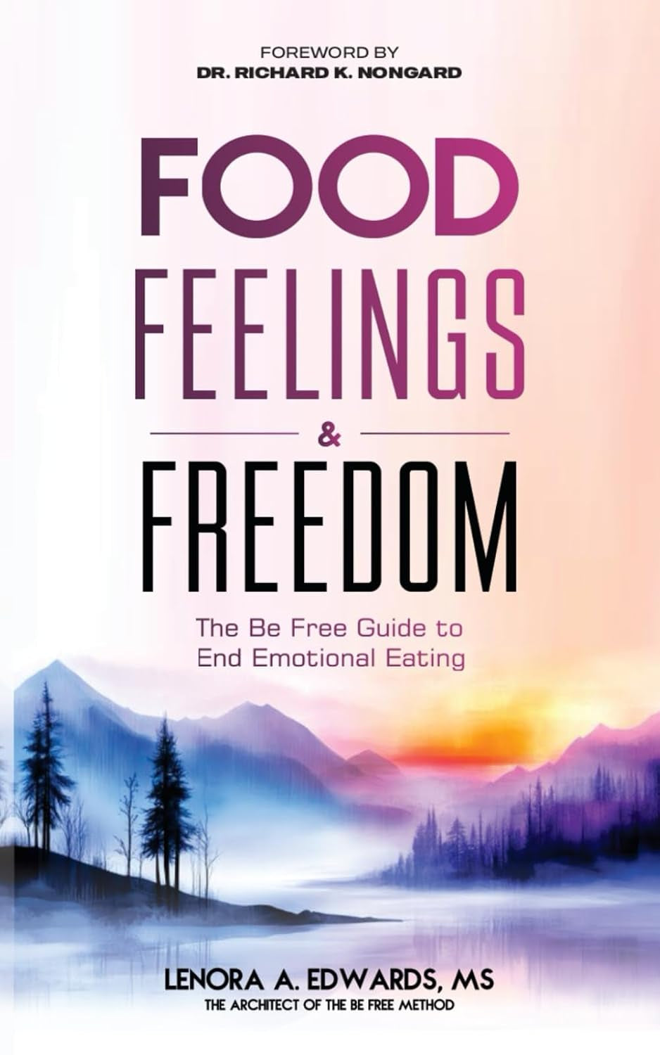 Food, Feelings & Freedom: The Be Free Guide to End Emotional Eating