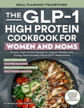The GLP-1 High-Protein Cookbook for Women and Moms: Simple, High-Protein Recipes to Support Weight Loss, Energy, and Everyday Life on GLP-1 Medications (The GLP-1 Kitchen)