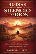 40 días de un viaje en silencio con Dios: Liberarse del desempeño espiritual para redescubrir una comunión profunda y sin distracciones con Dios (Spanish Edition)