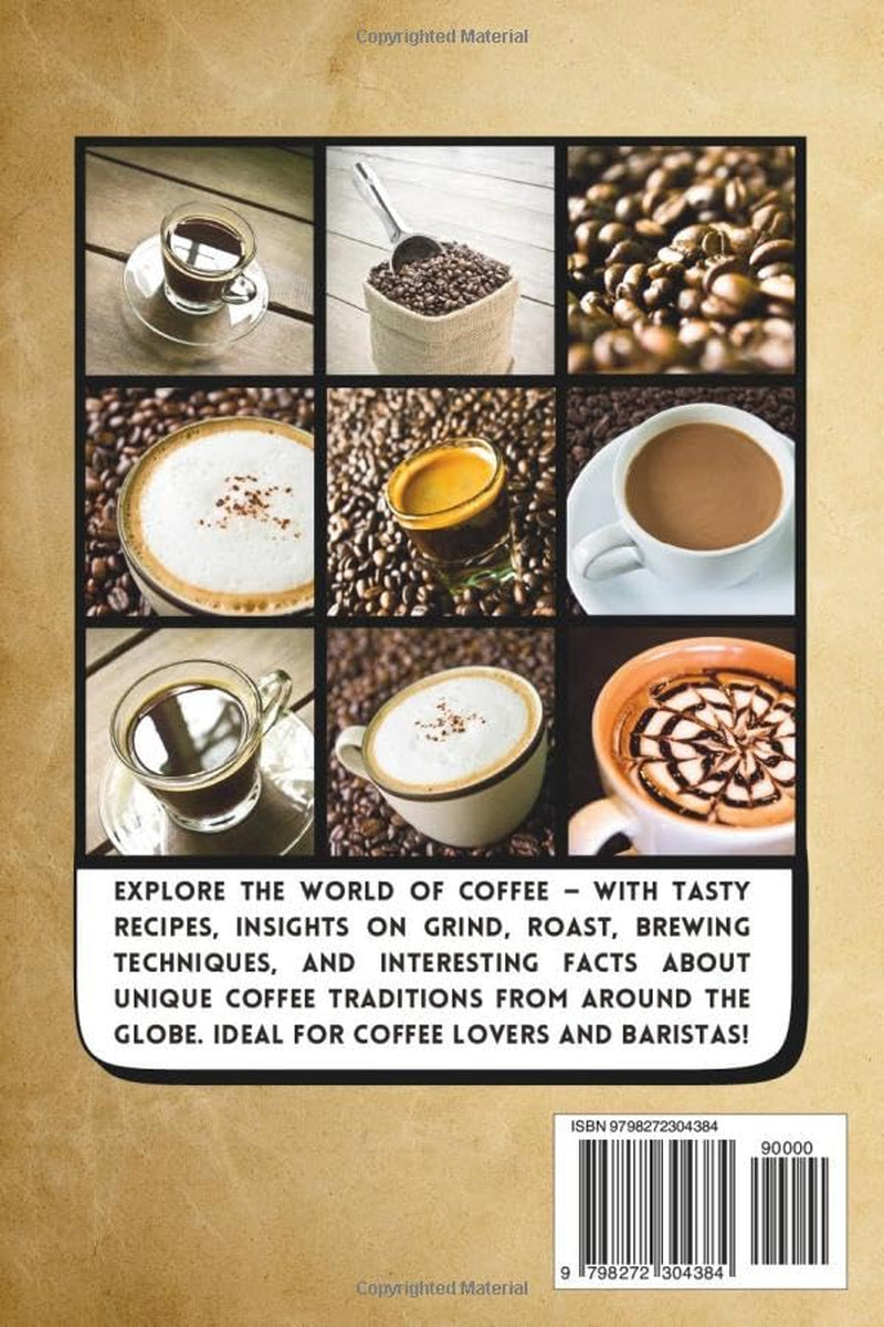 The Coffee Recipe Book: 150 Authentic Hot & Iced Recipes from Around the World: An Essential Coffee Cookbook for Baristas, Enthusiasts & Beginners
