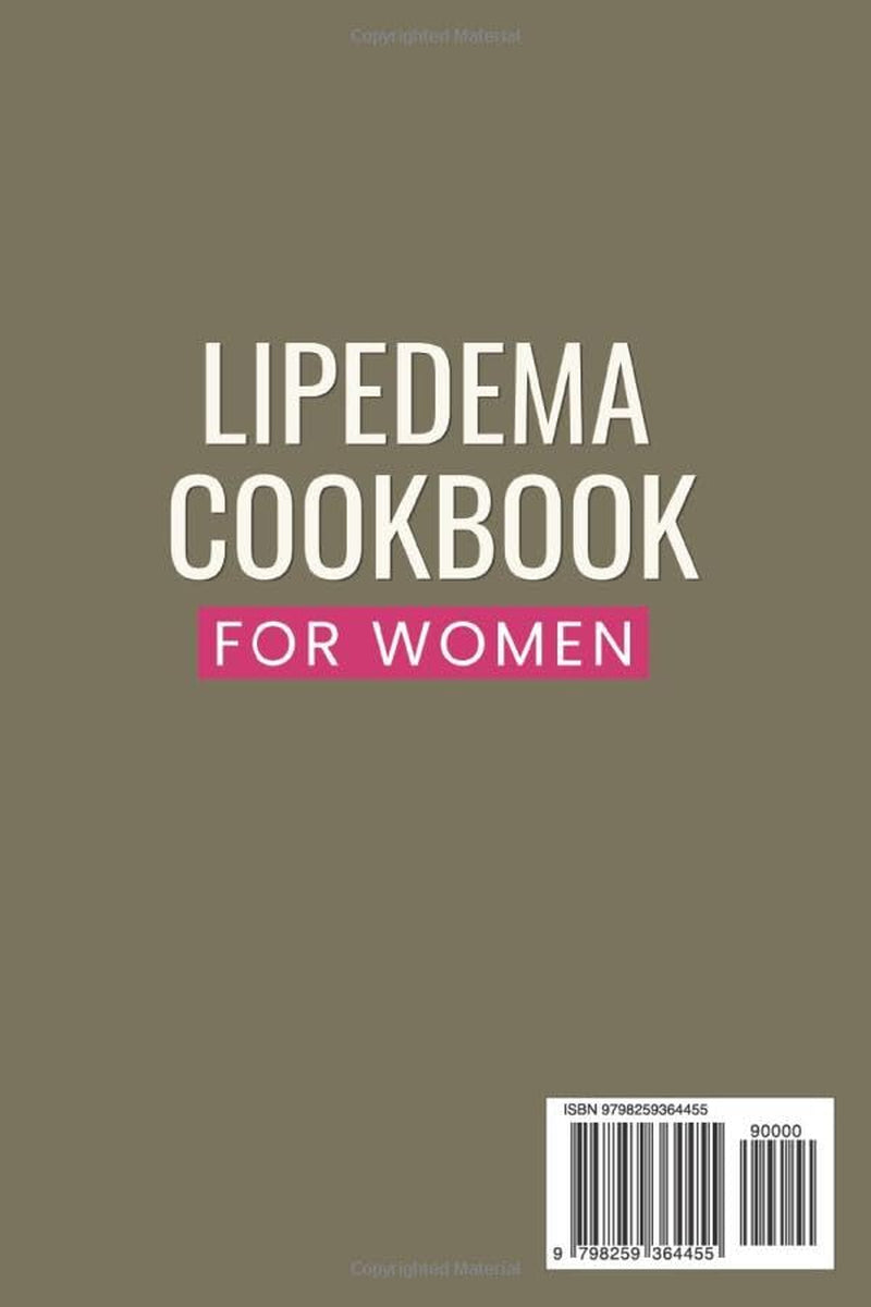 Lipedema Cookbook for Women: Easy Sugar-Free & Anti-Inflammatory Recipes and Everyday Guidance to Melt Inflammation, Reduce Pain and Reclaim Your Body.