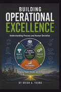 Building Operational Excellence: Aligning people, Process, and Performance to Drive Sustainable Results