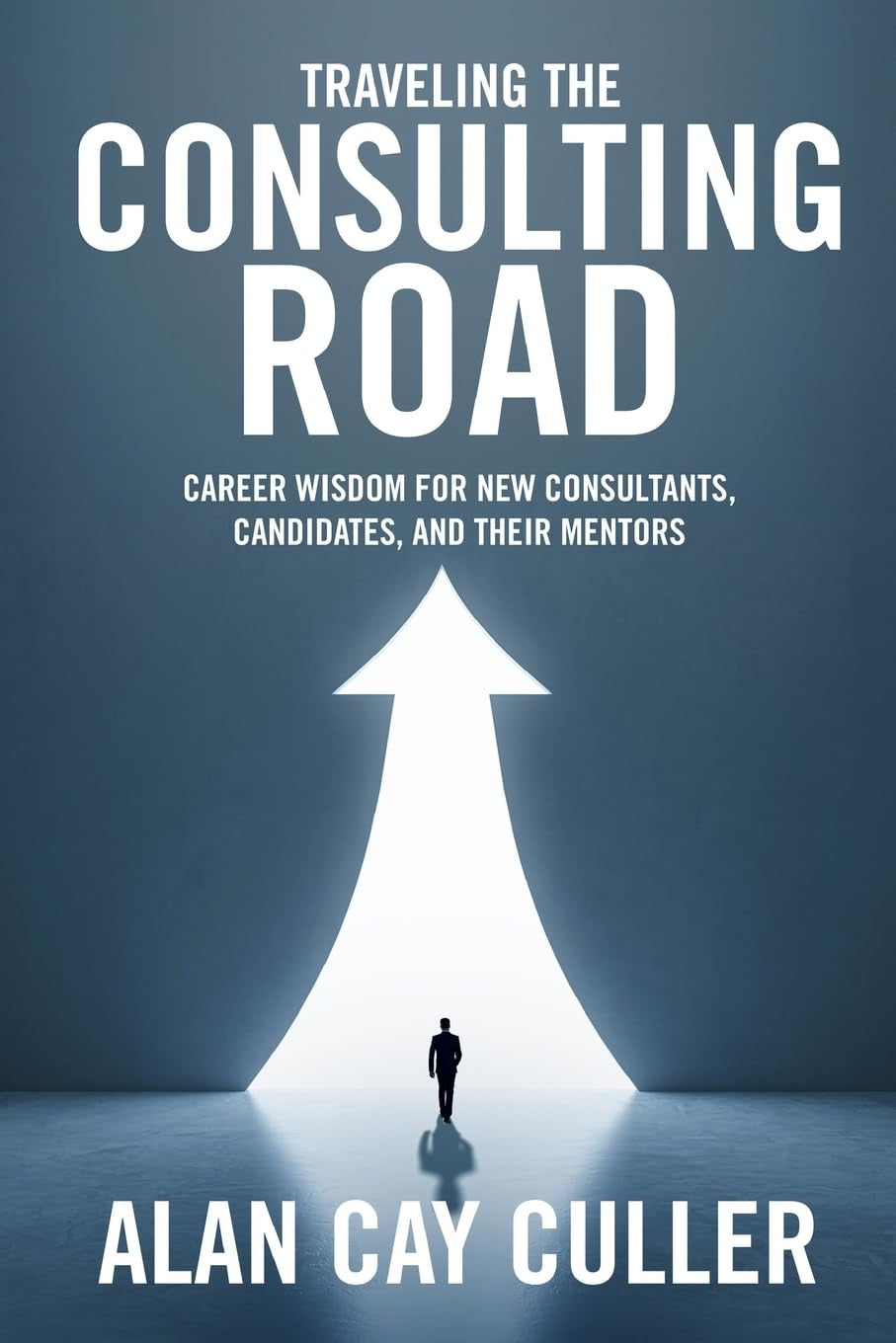 Traveling the Consulting Road: Career Wisdom for new consultants, candidates, and their mentors