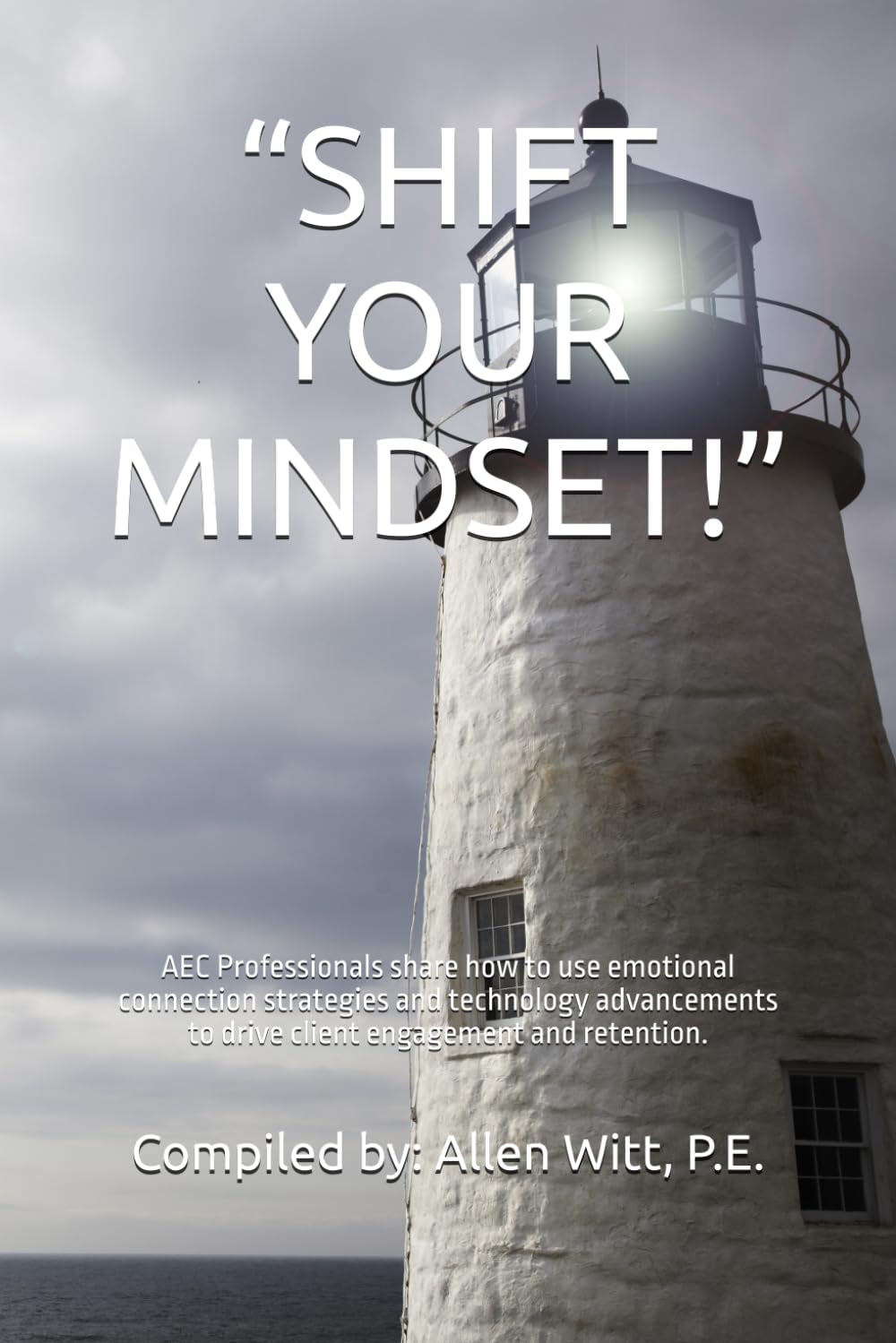 “SHIFT YOUR MINDSET!”: AEC Professionals share how to use emotional connection strategies and technology advancements to drive client engagement and retention. (pleasepublishme.com)