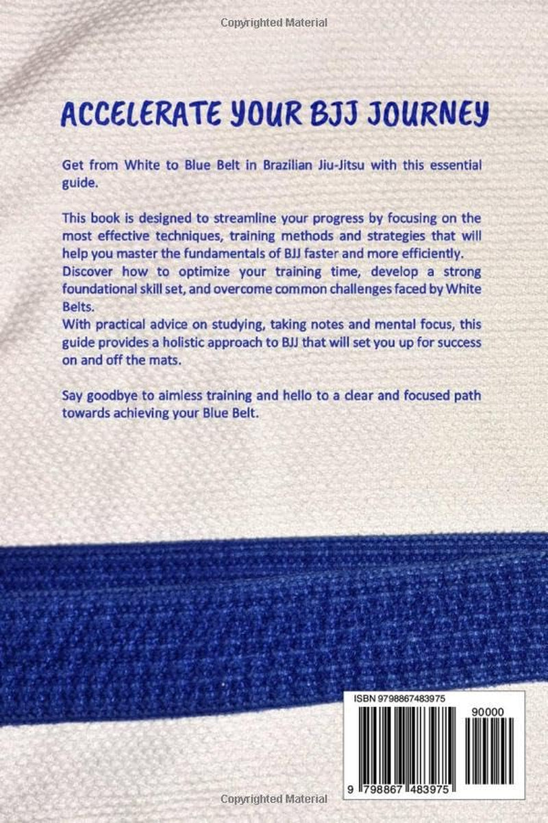 Brazilian Jiu Jitsu Blue Belt Blueprint: Systematic step by step guide on how to achieve your Blue Belt fast