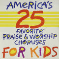 America's 25 Favorite Praise & Worship Choruses for Kids