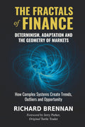 The Fractals of Finance: Determinism, Adaptation and the Geometry of Markets (The Architecture of Markets)