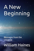 A New Beginning: Messages from the Universe