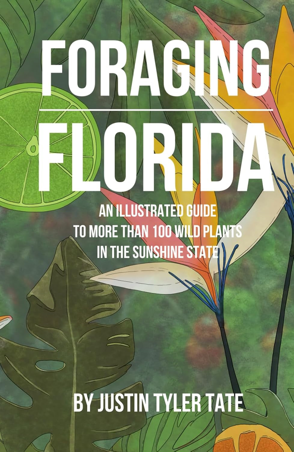 Foraging Florida: An Illustrated Field Guide To More Than 100 Wild Edible Plants In The Sunshine State