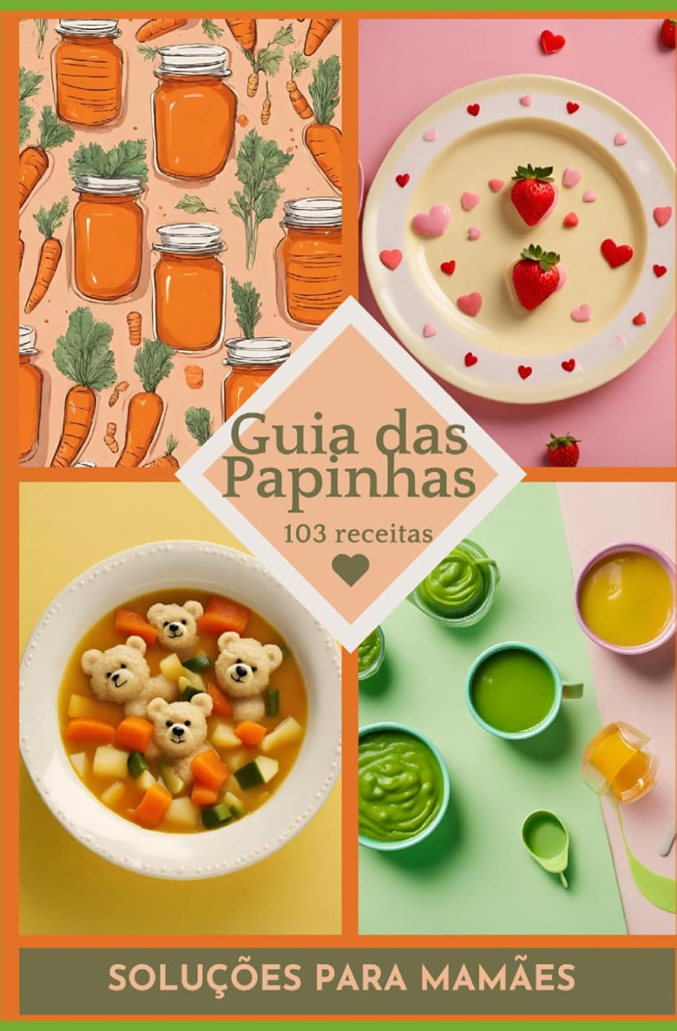 Guia das Papinhas: 103 Receitas para Bebês de 6 à 12 Meses e Informações Nutricionais para Introdução Alimentar Saudável (Portuguese Edition)
