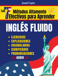 Los 7 Métodos Altamente Efectivos Para Aprender Ingles Fluido: Libro para aprender ingles para adultos - Aprender Ingles desde cero con pronunciación, ejercicios de prácticas y más