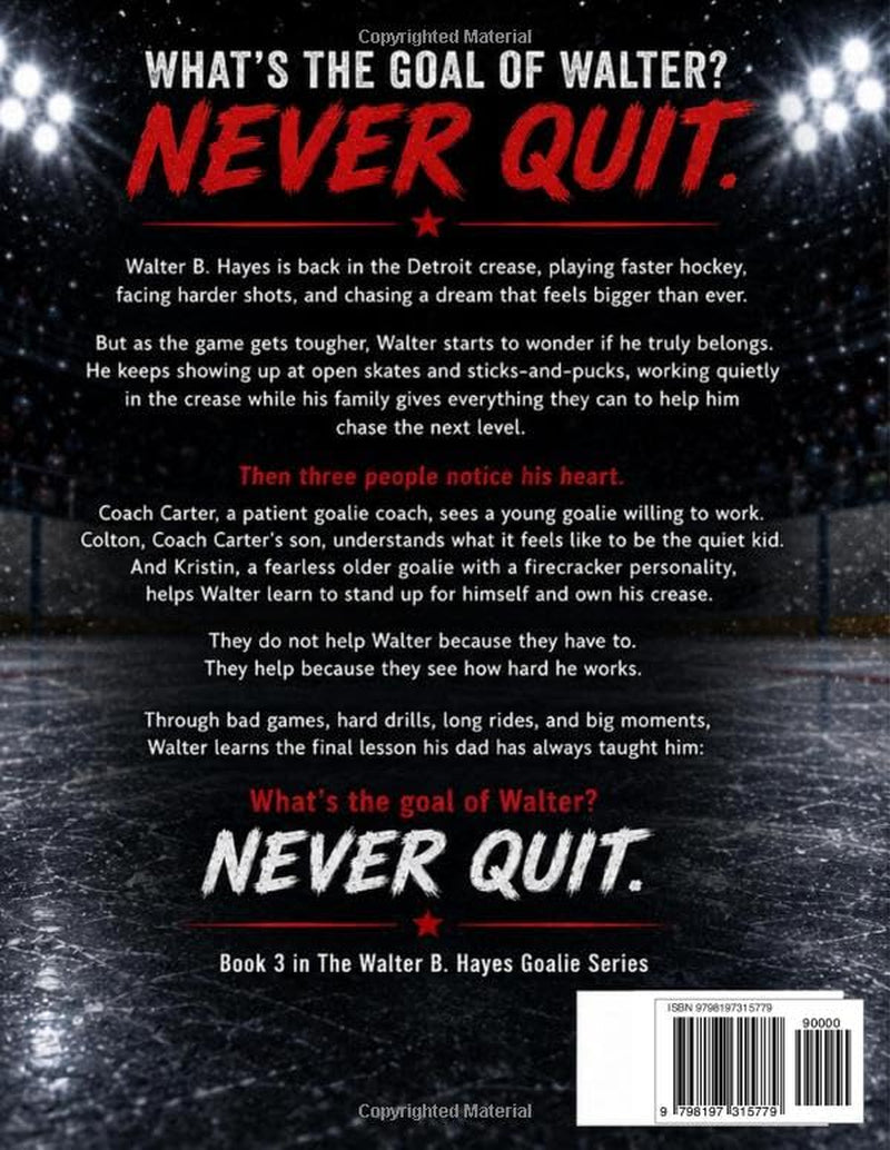 To Never Quit: A Story of Courage Mentors, and Never Giving Up (The Walter B. Hayes Goalie Series)