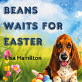 Beans Waits for Easter: Some surprises are worth the wait. (The Barking Mad Farm Series)