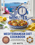 The 30-Minute Mediterranean Diet Cookbook: 120 Easy, Bold-Flavor Recipes for Fast Weeknight Dinners — a 4-Week No-Repeat Meal Plan, Simple Shopping ... for Every Dish (The Effortless Mediterranean)