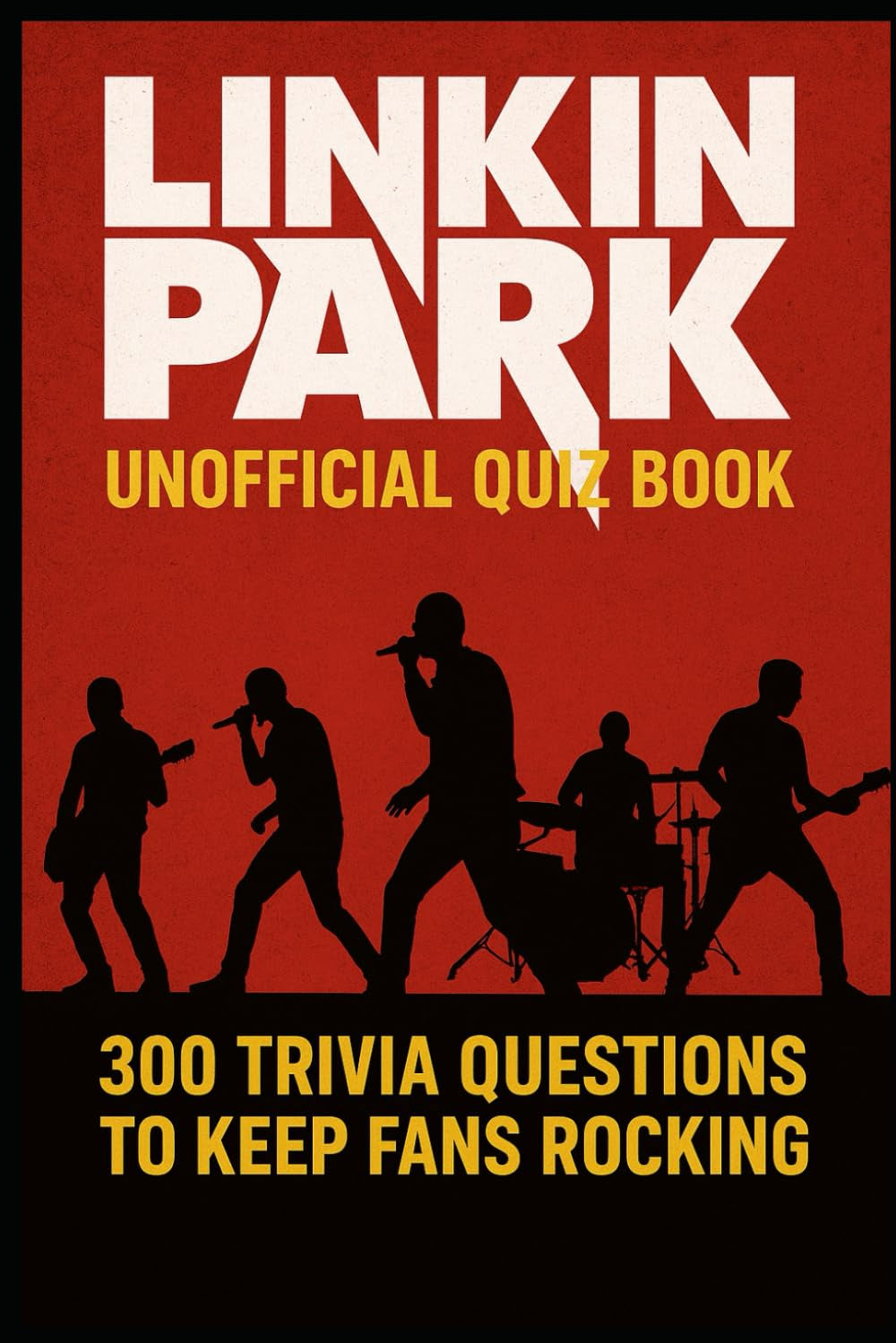 Linkin Park Unofficial Quiz Book: 300 Trivia Questions To Keep Fans Rocking (Cool Quiz Books)