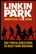 Linkin Park Unofficial Quiz Book: 300 Trivia Questions To Keep Fans Rocking (Cool Quiz Books)