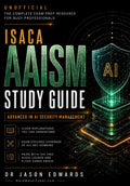 AAISM For Busy People: The Busy Candidate’s Playbook for Passing the ISACA AAISM Exam (Bare Metal Cyber Study Guides)