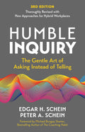 Humble Inquiry, 3rd Edition: The Gentle Art of Asking Instead of Telling (The Humble Leadership Series)