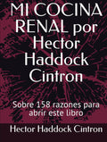 MI COCINA RENAL por Hector Haddock Cintron: Sobre 158 razones para abrir este libro (Spanish Edition)