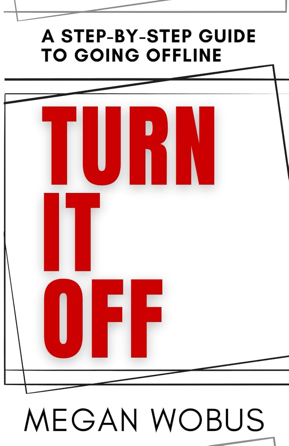 Turn It Off: A step by step guide to going offline.