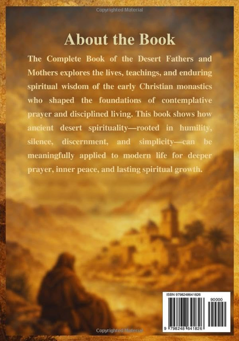 The Complete Book of the Desert Fathers and Mothers: Ancient History of Early Christian Monastic Wisdom for Prayerful Living and Spiritual Growth