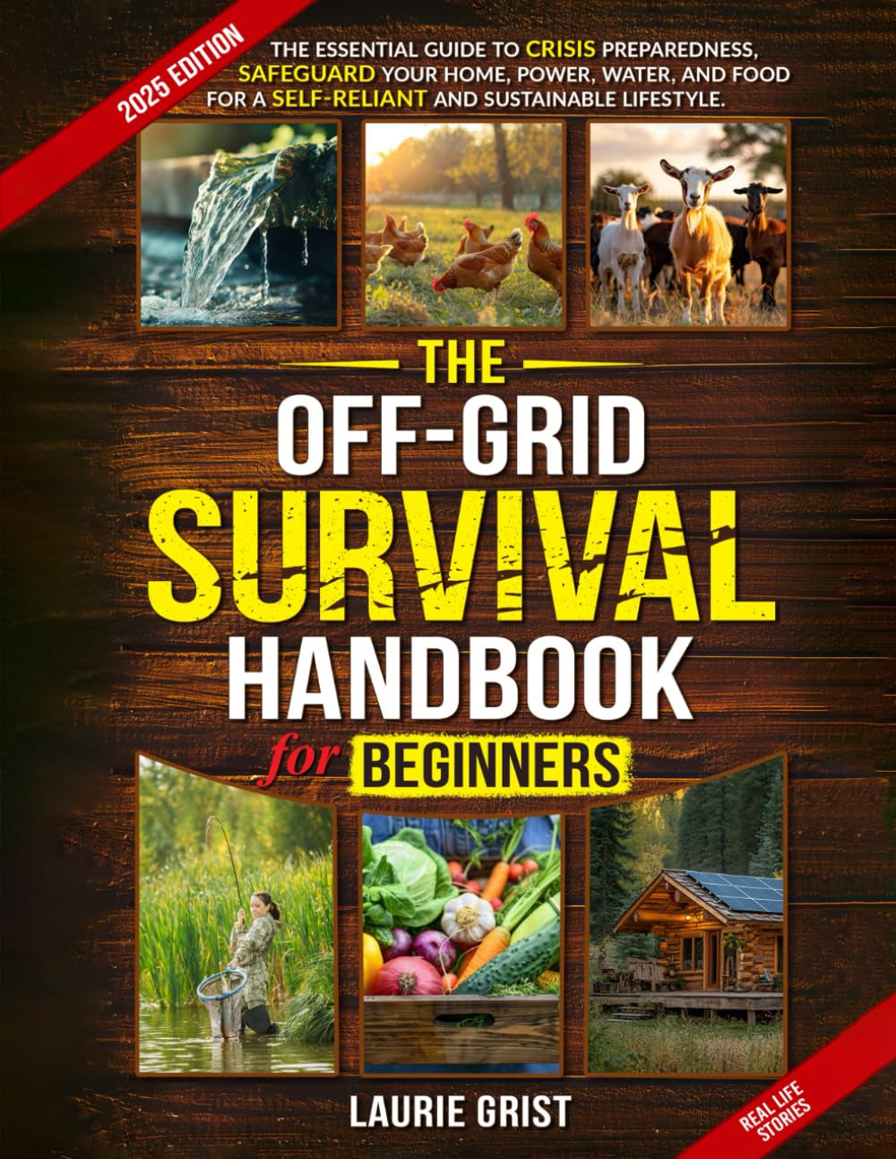 The Off-Grid Survival Handbook For Beginners: The Essential Guide to Crisis Preparedness, Safeguard Your Home, Power, Water and Food for a Self-Reliant and Sustainable Lifestyle