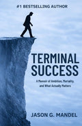 Terminal Success: A Wall Street Veteran's Memoir of Relentless Striving, 9/11, and the Psychology of Ambition — A Thought-Provoking True Story of Success, Mortality, and What Actually Matters