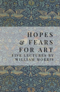Hopes and Fears For Art: Five Lectures