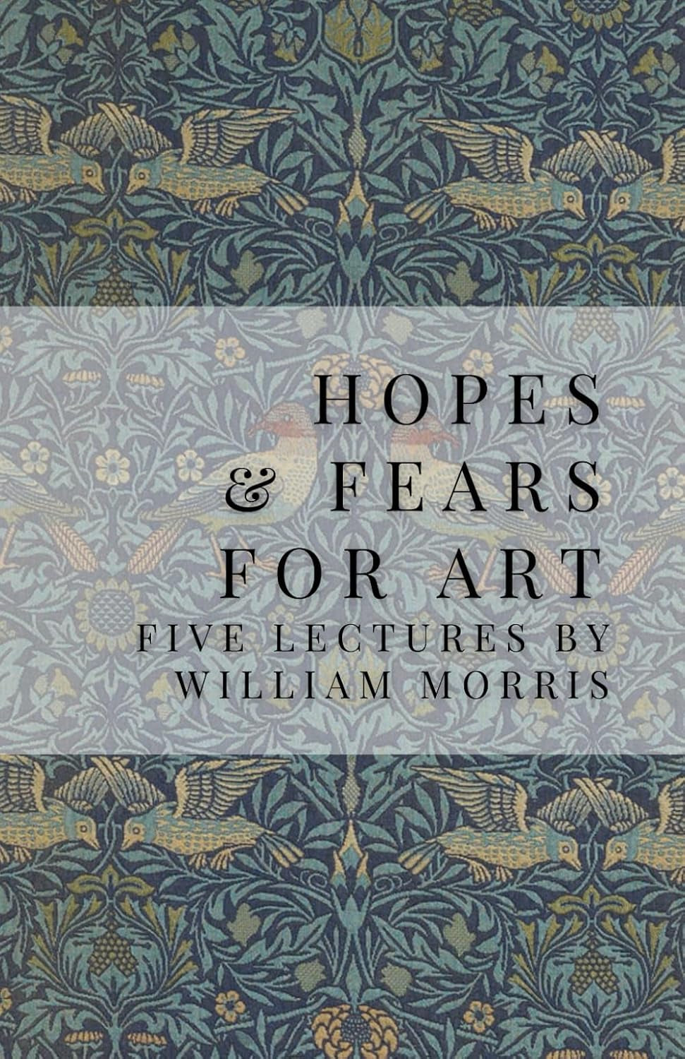 Hopes and Fears For Art: Five Lectures
