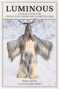 Luminous: A Field Guide for Visual Explorers and Storytellers