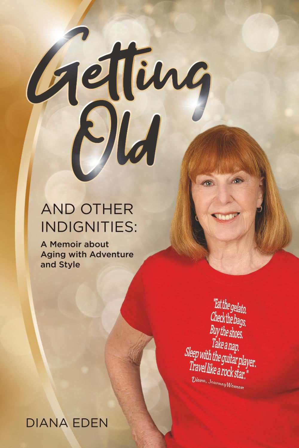 Getting Old and Other Indignities: A Memoir of Aging with Adventure and Style