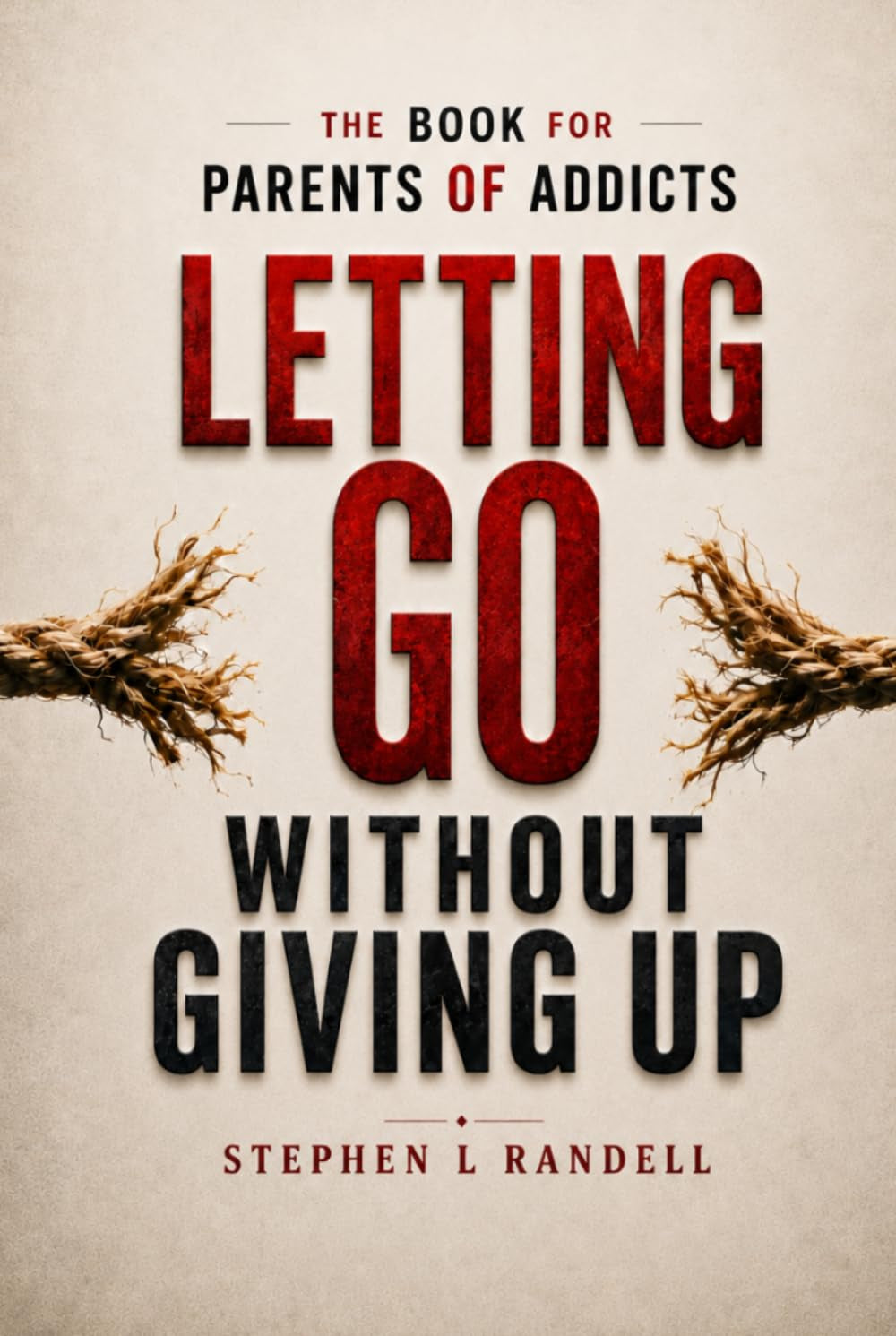 Letting Go Without Giving Up: The Book for Parents of Addicts