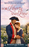 For Liberty and Love: Petticoats & Patriots Book 1: A Sweet Patriotic Romance Series Across American History