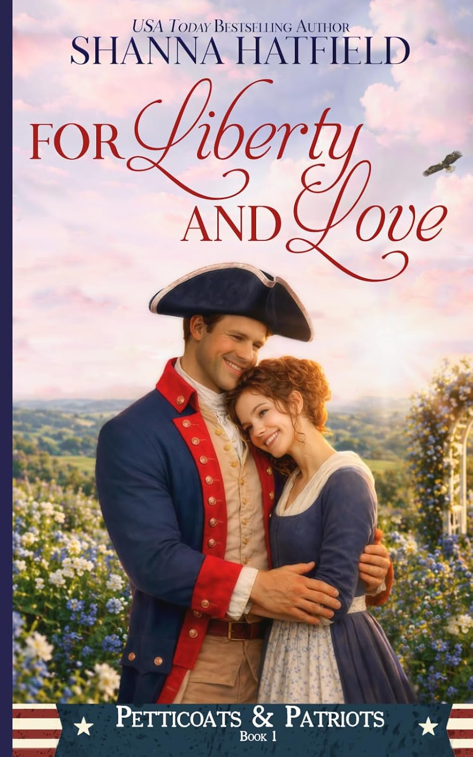 For Liberty and Love: Petticoats & Patriots Book 1: A Sweet Patriotic Romance Series Across American History