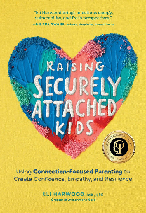 Raising Securely Attached Kids: Using Connection-Focused Parenting to Create Confidence, Empathy, and Resilience (Parenting Book Series)