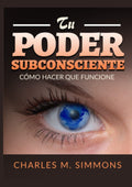 Tu Poder Subconsciente: Cómo hacer que funcione (Spanish Edition)