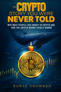 THE CRYPTO STORY YOU WERE NEVER TOLD: Why Most People Lose Money In Crypto And How The Crypto Market Really Works