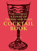The Unofficial A Court of Thorns and Roses Cocktail Book
