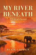 My River Beneath: A Life of Passion