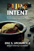 Pure Intent: Journeys of Redemption, Resilience and the Pursuit of Integrity in Life's Greatest Trials