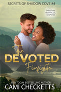 The Devoted Firefighter: Christian Romance & Suspense (Secrets of Shadow Cove)