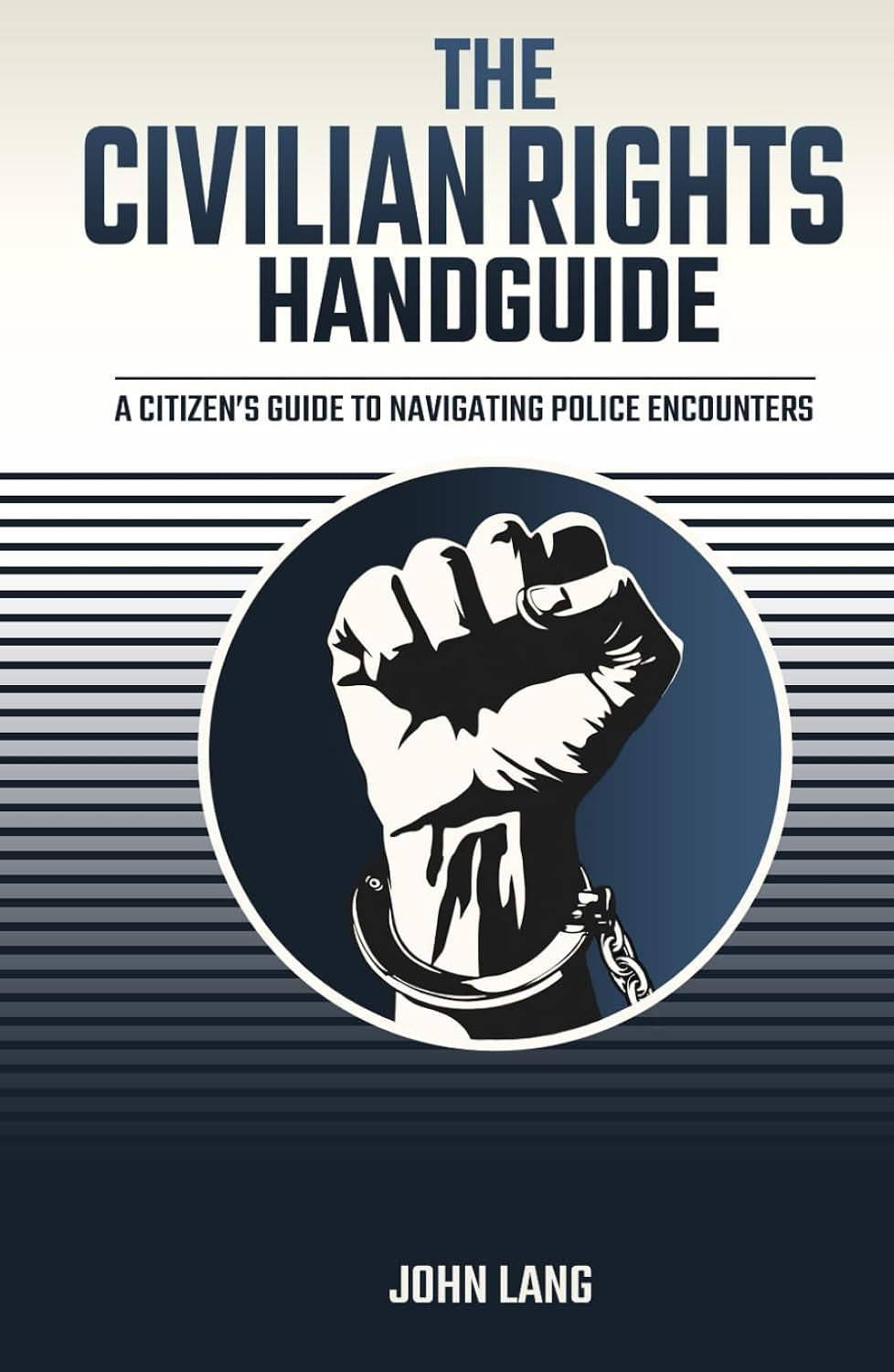 The Civilian Rights Handguide: A Citizen's Guide to Navigating Police Encounters