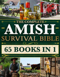 The Complete Amish Survival Bible: Unlock Proven Amish Secrets, Herbal Remedies, DIY Projects & Survival Skills for Self-Sufficiency & Independent Living to Protect Your Family in Any Crisis