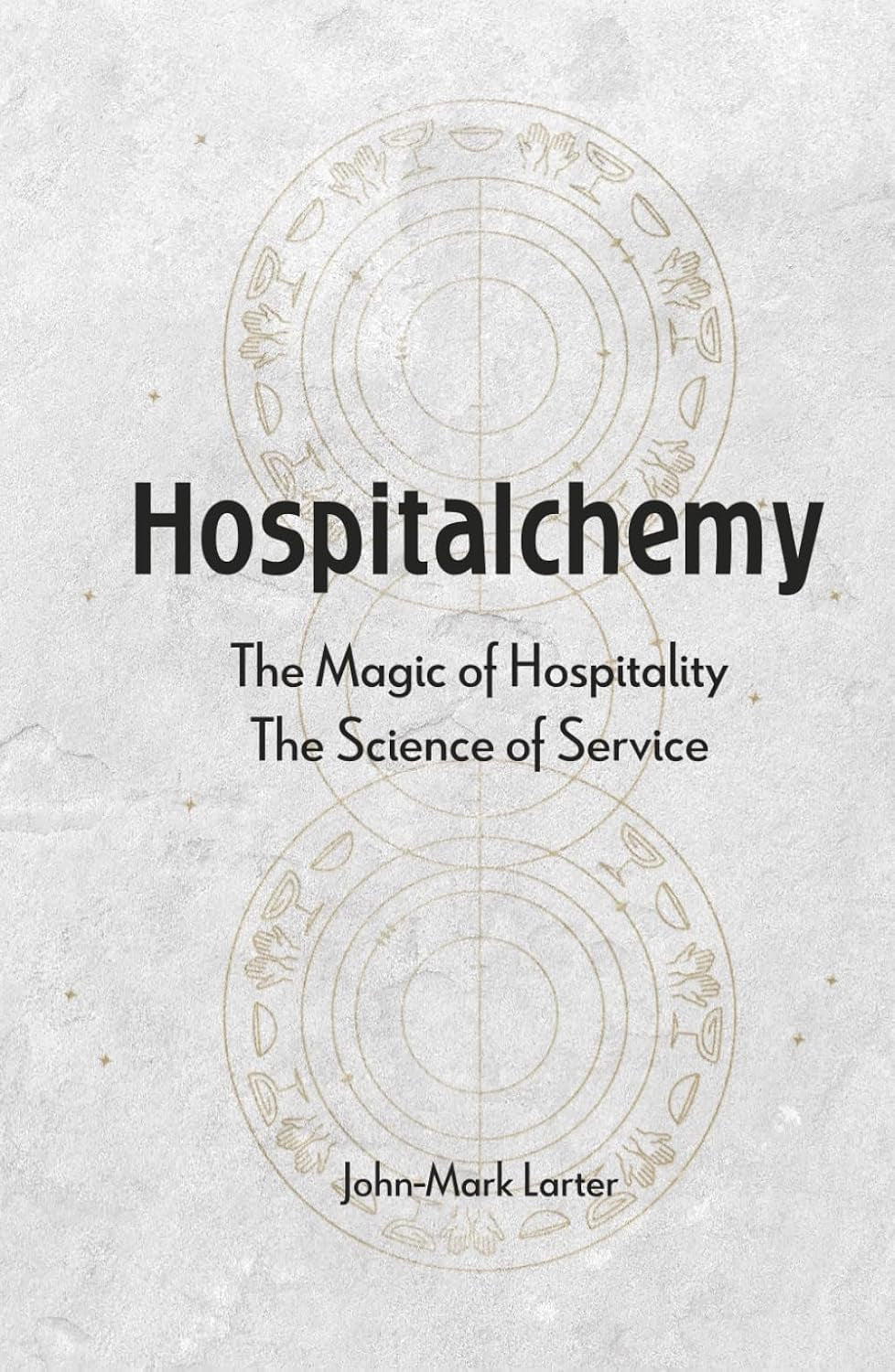 Hospitalchemy: The Magic of Hospitality. The Science of Service.