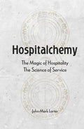 Hospitalchemy: The Magic of Hospitality. The Science of Service.